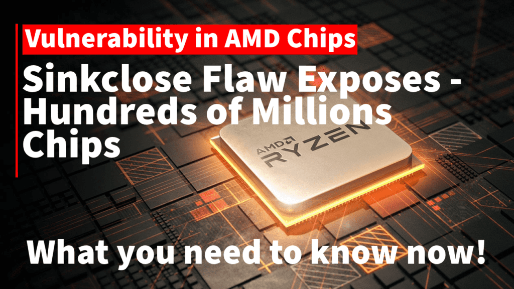 Sinkclose flaw exposes hundreds of millions of AMD chips