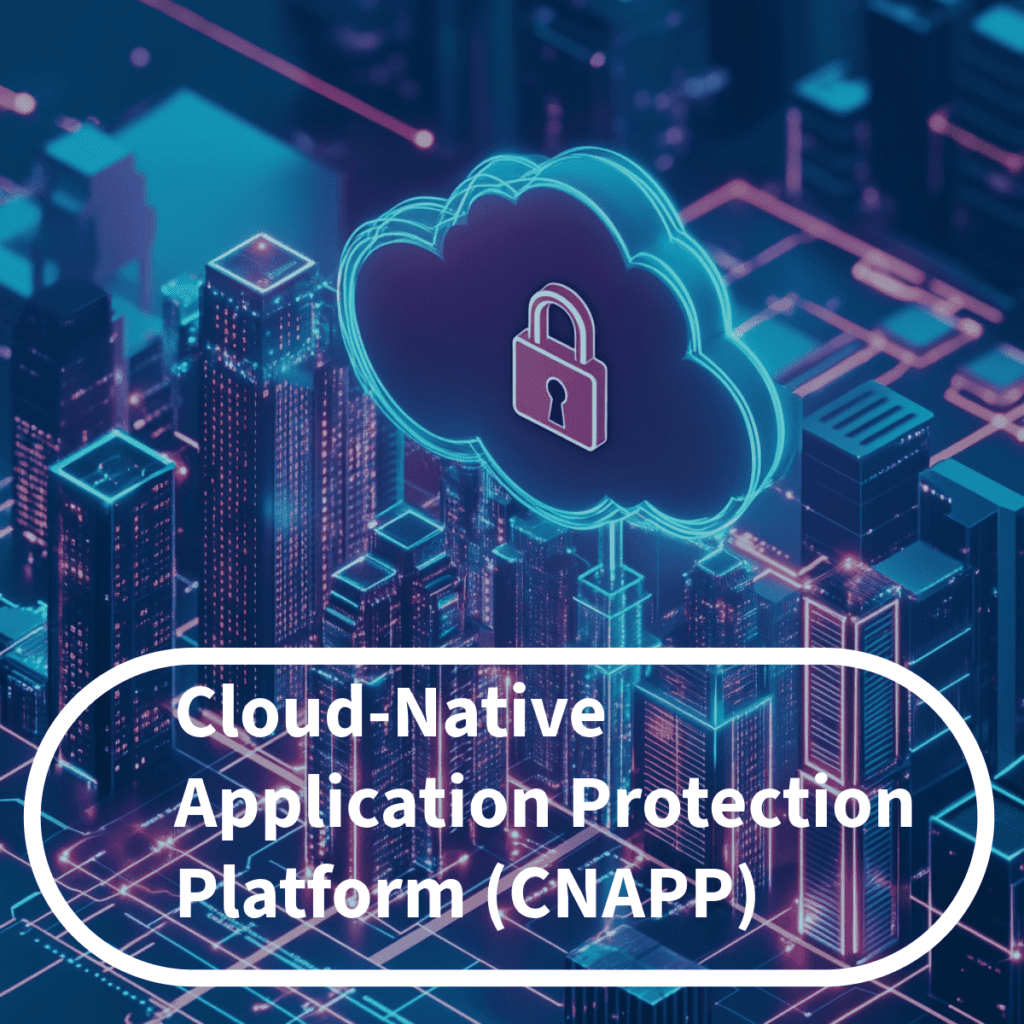 Cloud-Native Application Protection Platform (CNAPP)