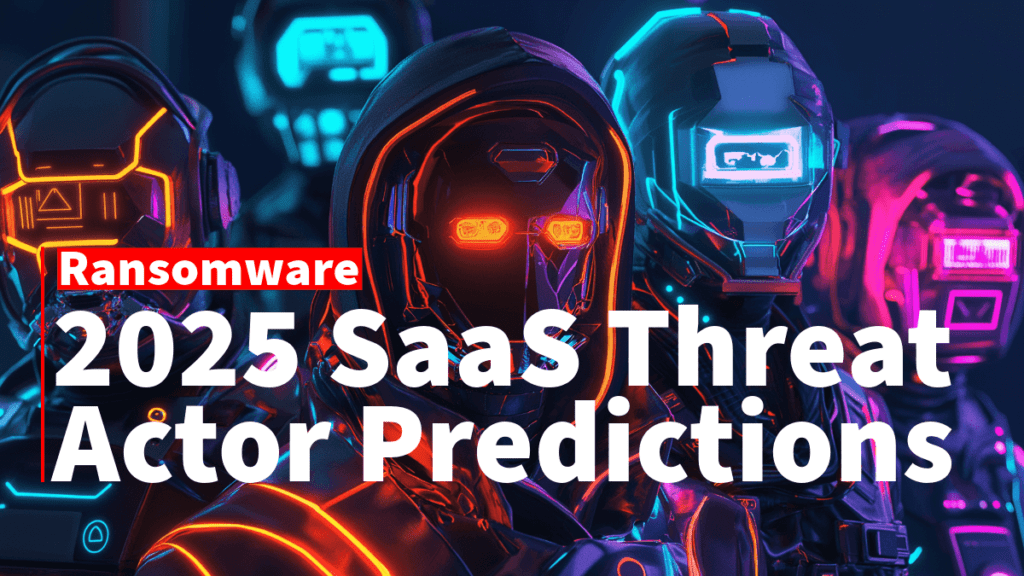 2025 SaaS Threat Actor Predictions