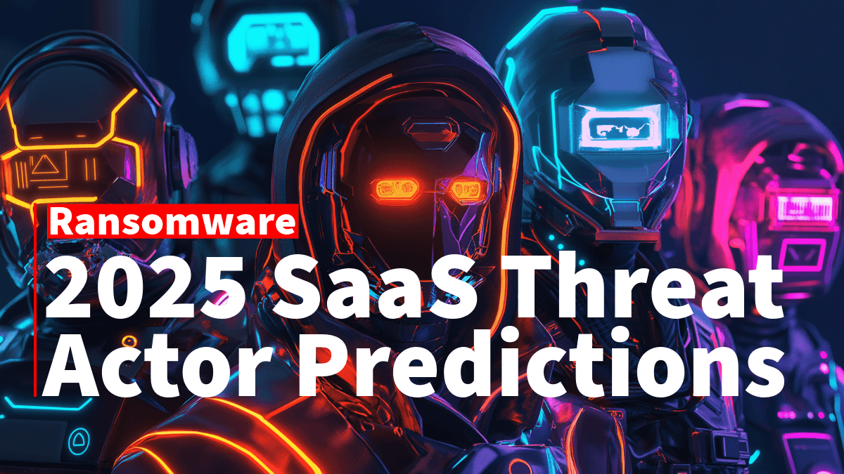 2025 SaaS Threat Actor Predictions