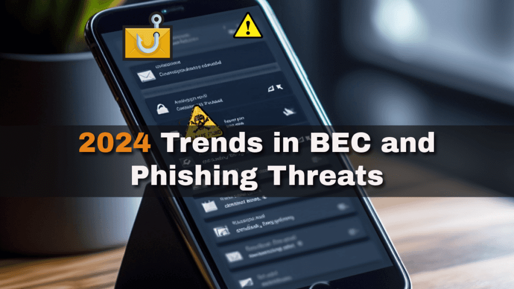 2024 BEC & Phishing Trends