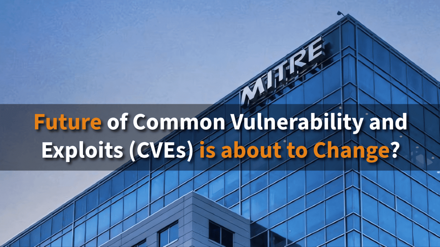 Future of Common Vulnerability and Exploits (CVEs) is about to Change ...