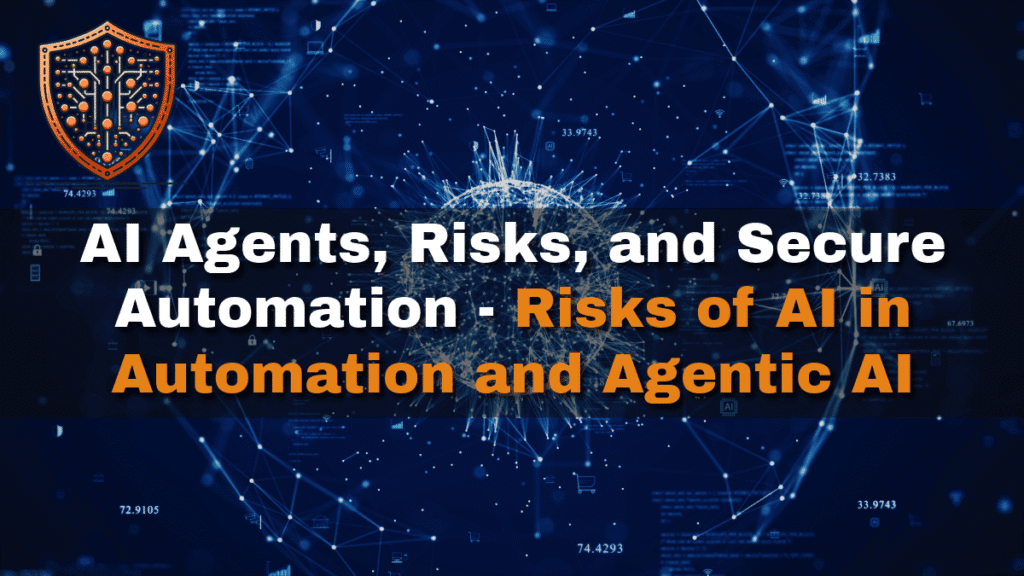 AI Agents, Risks, and Secure Automation - Risks of AI in Automation and Agentic AI 1 AI Agents, Risks, and Secure Automation - Risks of AI in Automation and Agentic AI
