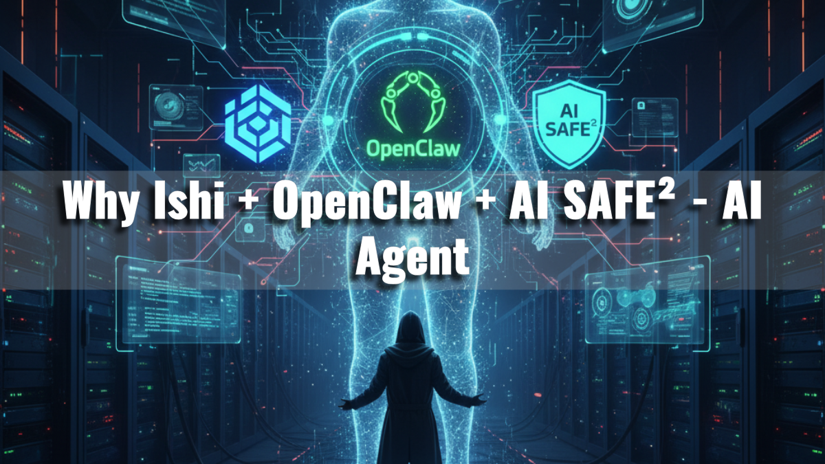 Why Ishi + OpenClaw + AI SAFE² – AI Agent